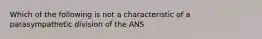 Which of the following is not a characteristic of a parasympathetic division of the ANS