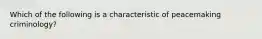 Which of the following is a characteristic of peacemaking criminology?