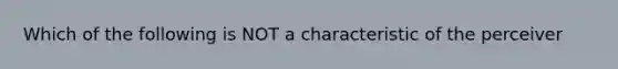 Which of the following is NOT a characteristic of the perceiver