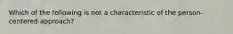 Which of the following is not a characteristic of the person-centered approach? ​