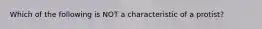 Which of the following is NOT a characteristic of a protist?