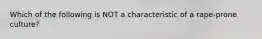 Which of the following is NOT a characteristic of a rape-prone culture?