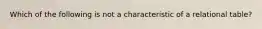 Which of the following is not a characteristic of a relational table?