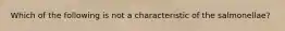 Which of the following is not a characteristic of the salmonellae?