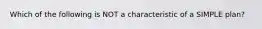 Which of the following is NOT a characteristic of a SIMPLE plan?