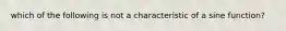 which of the following is not a characteristic of a sine function?