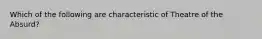 Which of the following are characteristic of Theatre of the Absurd?