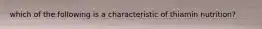 which of the following is a characteristic of thiamin nutrition?