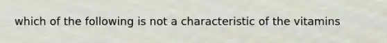 which of the following is not a characteristic of the vitamins