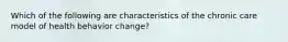 Which of the following are characteristics of the chronic care model of health behavior change?