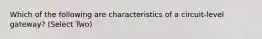 Which of the following are characteristics of a circuit-level gateway? (Select Two)