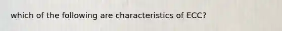 which of the following are characteristics of ECC?