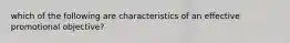 which of the following are characteristics of an effective promotional objective?