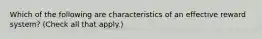Which of the following are characteristics of an effective reward system? (Check all that apply.)