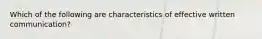 Which of the following are characteristics of effective written communication?