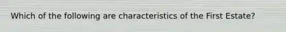 Which of the following are characteristics of the First Estate?