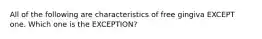 All of the following are characteristics of free gingiva EXCEPT one. Which one is the EXCEPTION?