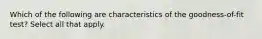 Which of the following are characteristics of the goodness-of-fit test? Select all that apply.