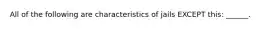 All of the following are characteristics of jails EXCEPT this: ______.