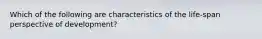 Which of the following are characteristics of the life-span perspective of development?