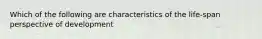 Which of the following are characteristics of the life-span perspective of development