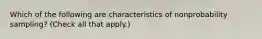 Which of the following are characteristics of nonprobability sampling? (Check all that apply.)