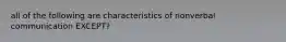 all of the following are characteristics of nonverbal communication EXCEPT?