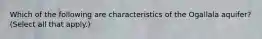 Which of the following are characteristics of the Ogallala aquifer? (Select all that apply.)