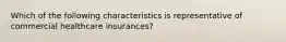 Which of the following characteristics is representative of commercial healthcare insurances?