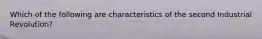 Which of the following are characteristics of the second Industrial Revolution?