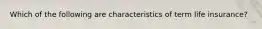 Which of the following are characteristics of term life insurance?