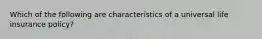 Which of the following are characteristics of a universal life insurance policy?