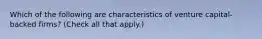 Which of the following are characteristics of venture capital-backed firms? (Check all that apply.)