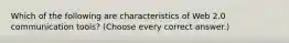 Which of the following are characteristics of Web 2.0 communication tools? (Choose every correct answer.)