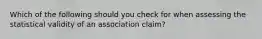 Which of the following should you check for when assessing the statistical validity of an association claim?