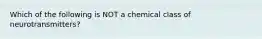 Which of the following is NOT a chemical class of neurotransmitters?