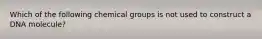 Which of the following chemical groups is not used to construct a DNA molecule?