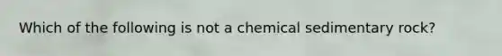 Which of the following is not a chemical sedimentary rock?