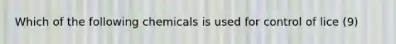 Which of the following chemicals is used for control of lice (9)