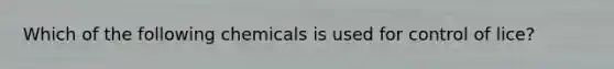 Which of the following chemicals is used for control of lice?