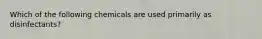 Which of the following chemicals are used primarily as disinfectants?