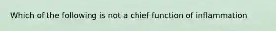 Which of the following is not a chief function of inflammation