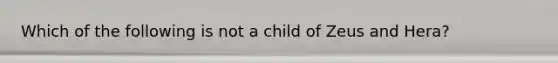 Which of the following is not a child of Zeus and Hera?