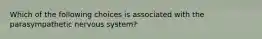 Which of the following choices is associated with the parasympathetic nervous system?