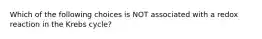 Which of the following choices is NOT associated with a redox reaction in the Krebs cycle?