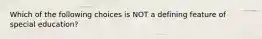 Which of the following choices is NOT a defining feature of special education?