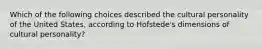 Which of the following choices described the cultural personality of the United States, according to Hofstede's dimensions of cultural personality?