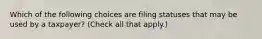 Which of the following choices are filing statuses that may be used by a taxpayer? (Check all that apply.)