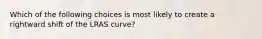 Which of the following choices is most likely to create a rightward shift of the LRAS curve?