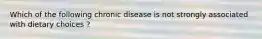 Which of the following chronic disease is not strongly associated with dietary choices ?